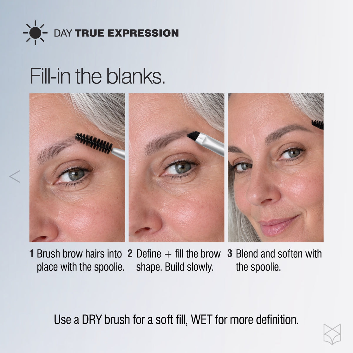 Three steps for filling sparse brows with True Expression powder using the included double-sided brush.
